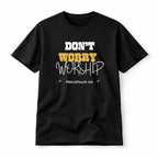 Don’t Worry, Worship Tee- Jet Black